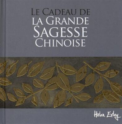 CADEAU DE LA GRANDE SAGESSE CHINOISE (LE) EXLEY
