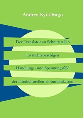Der Translator an Schnittstellen im mehrsprachigen Handlungs- und Spannungsfeld