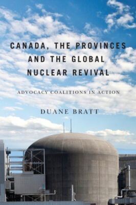 Canada, the Provinces, and the Global Nuclear Revival: Advocacy Coalitions in Ac