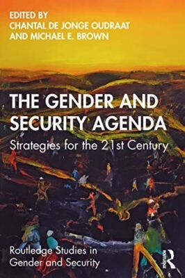 The Gender and Security Agenda: Strategies for the 21st Century (Routledge Studi
