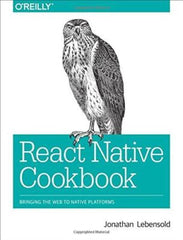 React Native Cookbook: Bringing the Web to Native Platforms Jonathan Lebensold