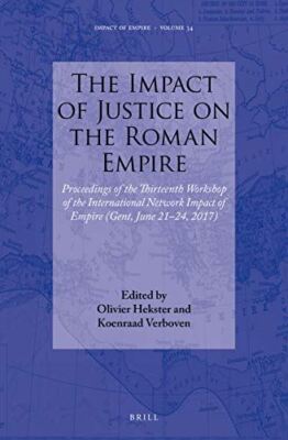 The Impact of Justice on the Roman Empire: Proceedings of the Thirteenth Worksho