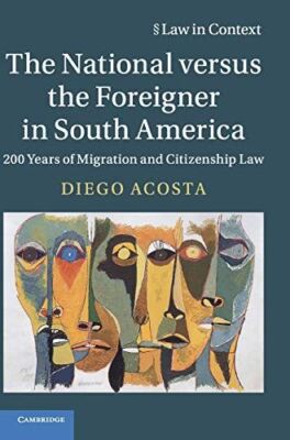 The National versus the Foreigner in South America: 200 Years of Migration and C