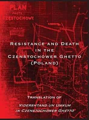 Resistance and Death in the Czenstochower Ghetto: Translation of Vidershtand un