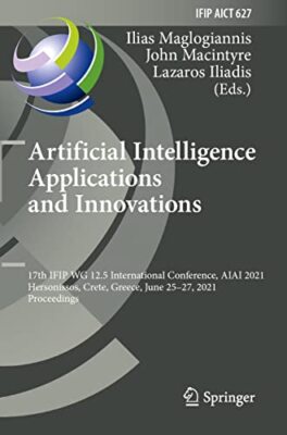 Artificial Intelligence Applications and Innovations: 17th IFIP WG 12.5