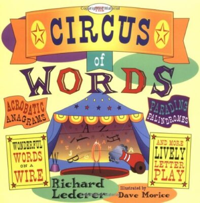 The Circus of Words: Acrobatic Anagrams, Parading Palindromes, Wonderful Words