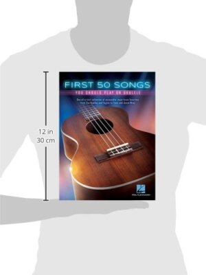 First Fifty Songs You Should Play on Ukulele: One-Of-A-Kind Collection