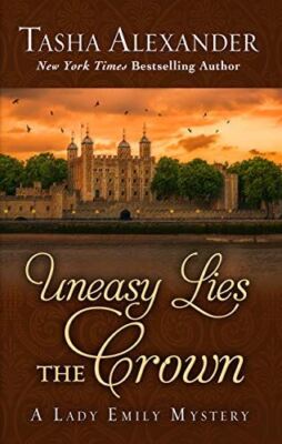 Uneasy Lies the Crown (Lady Emily Mystery)