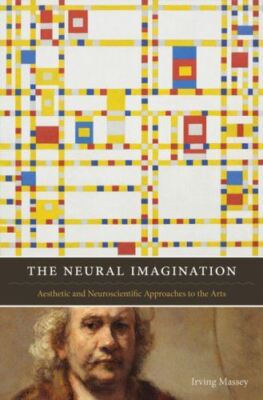 The Neural Imagination: Aesthetic and Neuroscientific Approaches to the Arts (Co