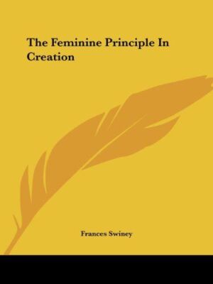 The Feminine Principle In Creation