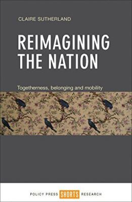 Reimagining the Nation: Togetherness, Belonging and Mobility [Hardcover] Claire