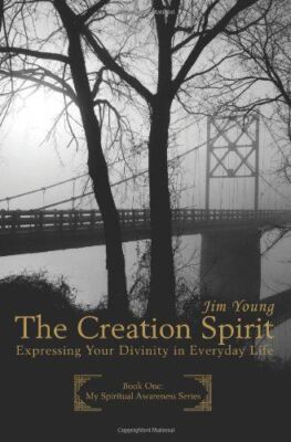THE CREATION SPIRIT: Expressing Your Divinity in Everyday Life [Paperback] Young
