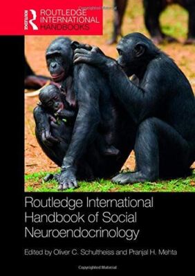 Routledge International Handbook of Social Neuroendocrinology (Routledge Interna