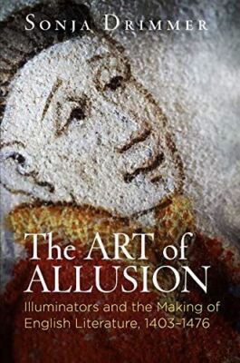 The Art of Allusion: Illuminators and the Making of English Literature, 1403-147