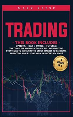 TRADING: 4 in 1: Options + Day + Swing + Futures: The complete beginner's guide