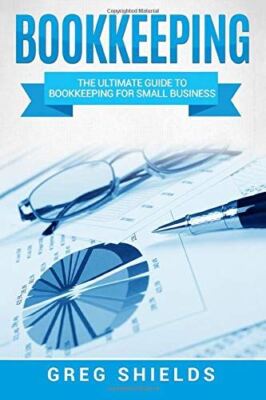 Bookkeeping: The Ultimate Guide to Bookkeeping for Small Business [Paperback] Sh