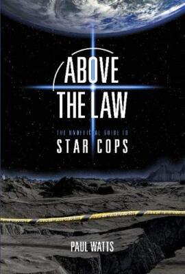 Above the Law: The Unofficial Guide to Star Cops 2020