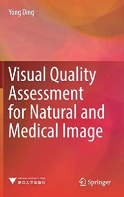 Visual Quality Assessment for Natural and Medical Image [Hardcover] Ding, Yong