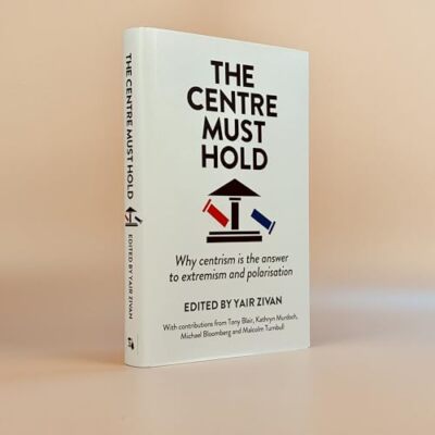 The Centre Must Hold: Why Centrism is the Answer to Extremism and Polarisation