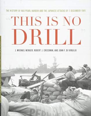 This is No Drill: The History of NAS Pearl Harbor and the Japanese Attacks of 7
