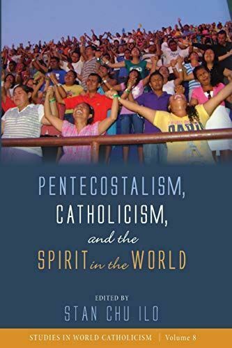 Pentecostalism, Catholicism, and the Spirit in the World: 8 (Studies in World Ca by Stan Chu Ilo - used book at Perkology Books