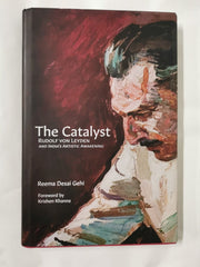 The Catalyst: Rudolf Von Leyden and India's Artistic Awakening - Reema Desai Geh