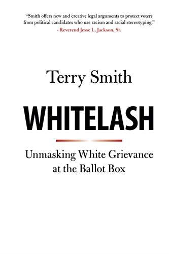 Whitelash: Unmasking White Grievance at the Ballot Box [Paperback] Smith, Terry by Terry Smith - used book at Perkology Books