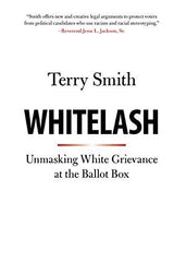 Whitelash: Unmasking White Grievance at the Ballot Box [Paperback] Smith, Terry by Terry Smith - used book at Perkology Books