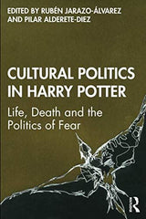 Cultural Politics in Harry Potter: Life, Death and the Politics of Fear [Paperba by Rubén Jarazo-Álvarez - used book at Perkology Books