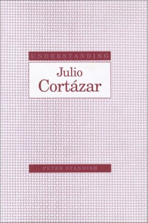 Understanding Julio Cortazar (Understanding Modern European and Latin American L by Peter Standish - used book at Perkology Books