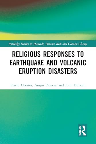 Religious Responses to Earthquake and Volcanic Eruption Disasters (Routledge Studies in Hazards, Disaster Risk and Climate Change)