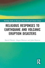 Religious Responses to Earthquake and Volcanic Eruption Disasters (Routledge Studies in Hazards, Disaster Risk and Climate Change)