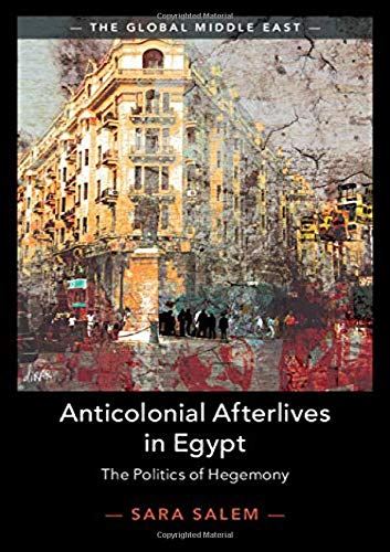 Anticolonial Afterlives in Egypt: The Politics of Hegemony: 14 (The Global Middl by Sara Salem - used book at Perkology Books
