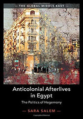 Anticolonial Afterlives in Egypt: The Politics of Hegemony: 14 (The Global Middl by Sara Salem - used book at Perkology Books