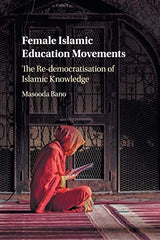 Female Islamic Education Movements: The Re-democratisation of Islamic Knowledge  by Masooda Bano - used book at Perkology Books