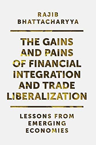 The Gains and Pains of Financial Integration and Trade Liberalization: Lessons f by Rajib Bhattacharyya - used book at Perkology Books
