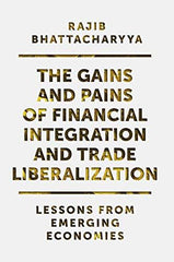 The Gains and Pains of Financial Integration and Trade Liberalization: Lessons f by Rajib Bhattacharyya - used book at Perkology Books