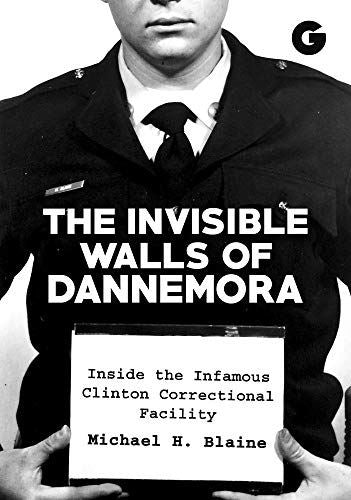 The Invisible Walls of Dannemora: Inside the Infamous Clinton Correctional Facil by Michael H. Blaine - used book at Perkology Books