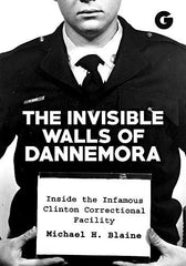 The Invisible Walls of Dannemora: Inside the Infamous Clinton Correctional Facil by Michael H. Blaine - used book at Perkology Books