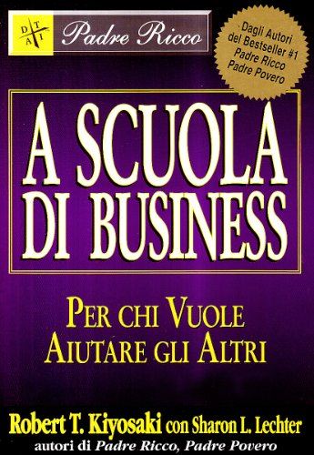 A scuola di business. Per chi vuole aiutare gli altri by Robert T. Kiyosaki - used book at Perkology Books