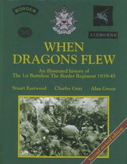When Dragons Flew. An Illustrated History Of The 1St Battalion The Border Regime by Eastwood, S., Gray, C., Green, A. - used book at Perkology Books