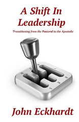 A Shift in Leadership: Transitioning from the Pastoral to the Apostolic [Paperba by John Eckhardt - used book at Perkology Books