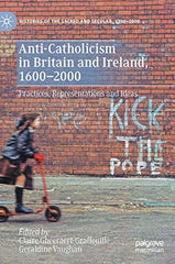 Anti-Catholicism in Britain and Ireland, 1600ï¿½2000: Practices, Representations by Claire Gheeraert-Graffeuille - used book at Perkology Books
