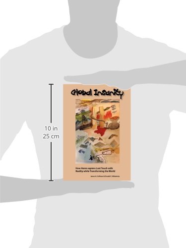 Global Insanity: How Homo sapiens Lost Touch with Reality while Transforming the by James A Coffman - used book at Perkology Books