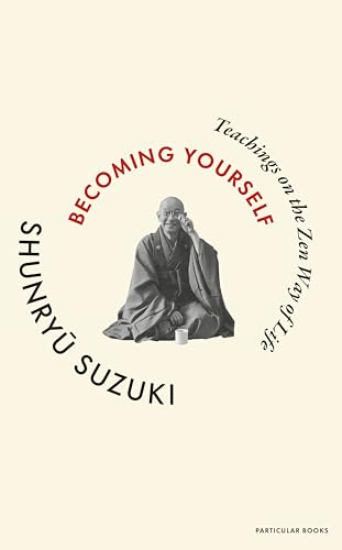 Becoming Yourself: Teachings on the Zen Way of Life