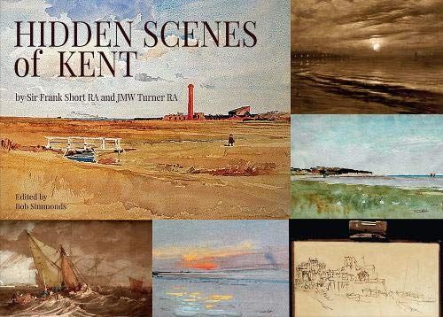 Hidden Scenes in Kent: by Sir Frank Short RA and JMW Turner Simmonds, Bob by Bob Simmonds - used book at Perkology Books
