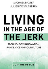 Living in the Age of the Jerk: Technology Innovation, Pandemics and our Future J by Michael Baxter - used book at Perkology Books