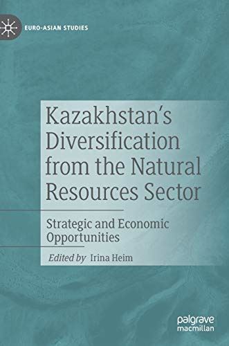 Kazakhstan's Diversification from the Natural Resources Sector: Strategic and Ec by Irina Heim - used book at Perkology Books