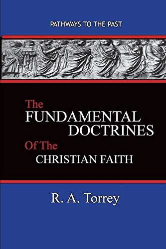 The Fundamental Doctrines of the Christian Faith: Pathways To The Past [Paperbac by R a Torrey - used book at Perkology Books