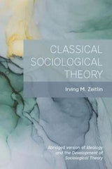 Classical Sociological Theory [Paperback] Irving M. Zeitlin (author) by Irving M. Zeitlin (author) - used book at Perkology Books
